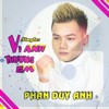 Lời bài hát Vì Anh Thương Em Phan Duy Anh - Giaitoan8.com