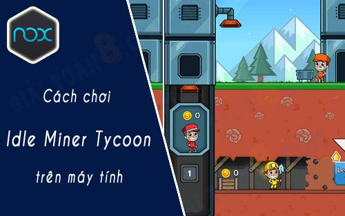 cach choi idle miner tycoon tren may tinh