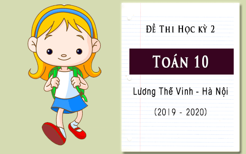 de thi hoc ki 2 mon toan 10 luong the vinh ha noi nam hoc 2019 2020