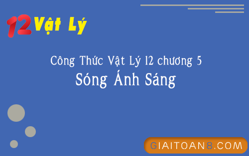 cong thuc vat ly 12 chuong 5 song anh sang