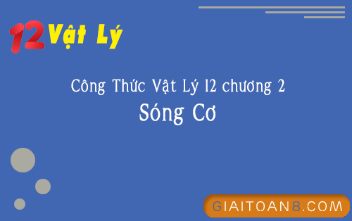 cong thuc vat ly 12 chuong 2 song co