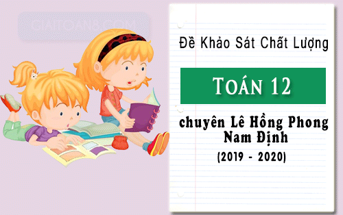 de khao sat toan 12 chuyen le hong phong nam dinh nam hoc 2019 2020