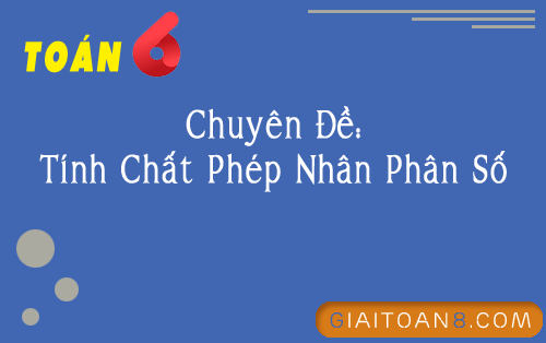 chuyen de tinh chat phep nhan phan so lop 6
