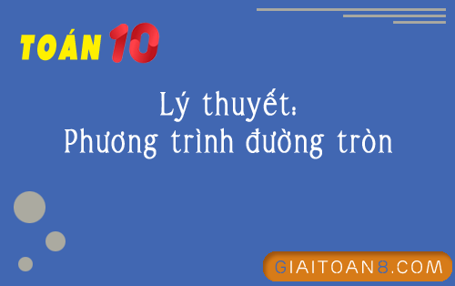 ly thuyet phuong trinh duong tron toan lop 10
