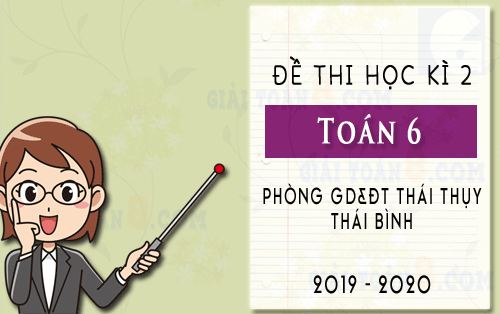 de thi hoc ki 2 toan 6 phong gd dt thai thuy thai binh nam 2019 2020