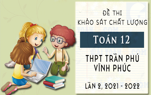 de thi kscl toan 12 nam 2021 2022 thpt tran phu vinh phuc lan 2