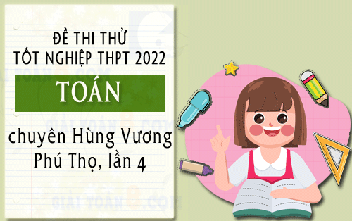 de khao sat toan 12 nam 2022 truong chuyen hung vuong phu tho lan 4
