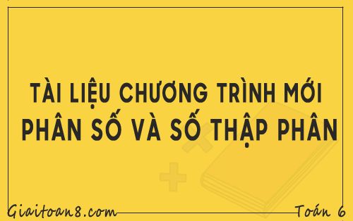 tai lieu toan 6 chuong trinh moi phan so va so thap phan
