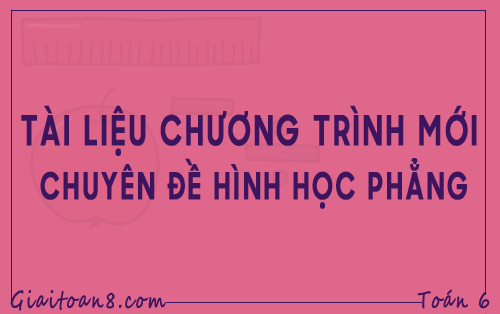 tai lieu toan 6 chuong trinh moi chuyen de hinh hoc phang