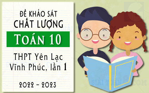 de khao sat toan 10 truong thpt yen lac vinh phuc lan 1 nam 2022 2023