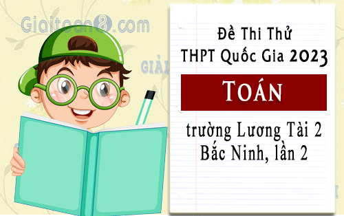 Đề thi thử Toán tốt nghiệp THPT 2023 trường Lương Tài 2, Bắc Ninh lần 2