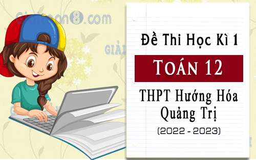 Đề thi học kì 1 Toán 12 trường THPT Hướng Hóa, Quảng Trị năm 2022-2023