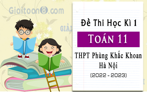 Đề thi cuối kì 1 Toán 11 trường THPT Phùng Khắc Khoan, Hà Nội năm 2022-2023