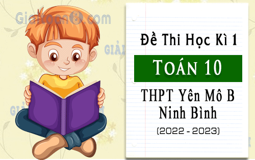 Đề kiểm tra cuối kì 1 Toán 10 trường THPT Yên Mô B, Ninh Bình năm 2022-2023