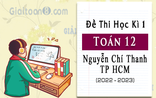 Đề kiểm tra cuối học kì 1 Toán 12 trường Nguyễn Chí Thanh, TP HCM năm 2022-2023