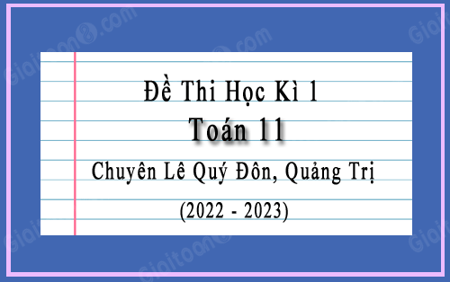 Đề thi học kì 1 Toán 11 năm 2022-2023 chuyên Lê Quý Đôn, Quảng Trị