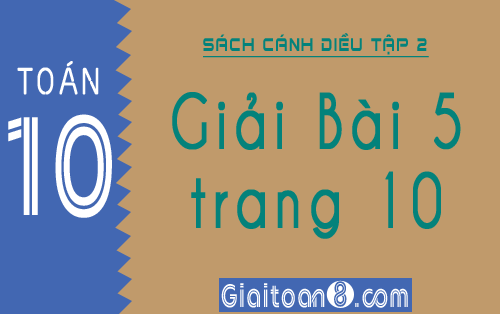 Giải bài 5 trang 10 SGK Toán 10 tập 2 Cánh diều