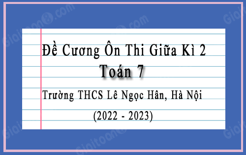 Đề cương giữa HK2 Toán 7 trường THCS Lê Ngọc Hân, Hà Nội năm 2022-2023