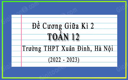 Đề cương giữa kì 2 Toán 12 trường THPT Xuân Đỉnh, Hà Nội năm 2022-2023