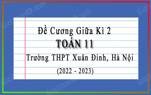 Đề cương giữa kì 2 Toán 11 trường THPT Xuân Đỉnh, Hà Nội năm 2022-2023