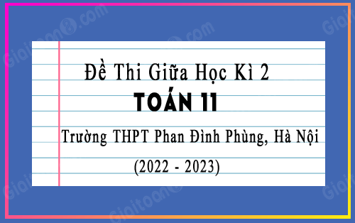 Đề thi giữa kì 2 Toán 11 trường THPT Phan Đình Phùng, Hà Nội năm 2022-2023