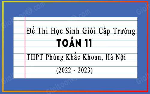 Đề thi học sinh giỏi Toán 11 cấp trường năm 2022-2023 THPT Phùng Khắc Khoan, Hà Nội