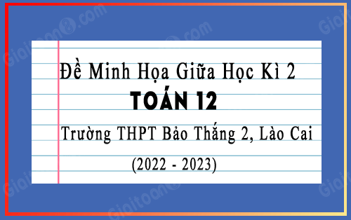 Đề minh họa giữa kì 2 Toán 12 trường THPT Bảo Thắng 2, Lào Cai năm 2022-2023
