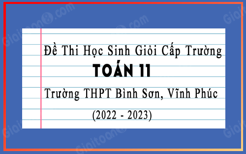 Đề thi HSG Toán 11 cấp trường vòng 2 năm 2022-2023 trường THPT Bình Sơn, Vĩnh Phúc