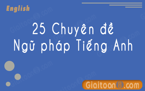 25 chuyên đề ngữ pháp tiếng Anh cô Trang Anh