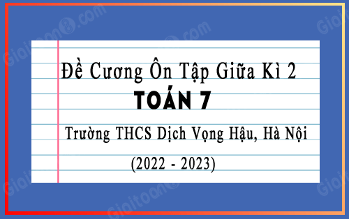 Đề cương ôn tập giữa kì 2 Toán 7 năm 2022-2023 trường THCS Dịch Vọng Hậu, Hà Nội