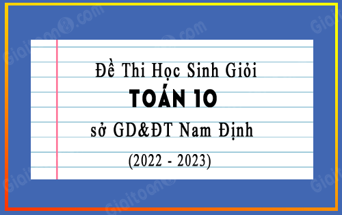 Đề thi học sinh giỏi Toán 12 sở GD&ĐT Nam Định năm 2022-2023