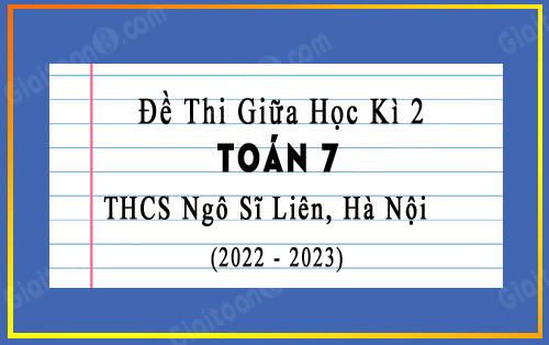 Đề thi giữa học kì 2 Toán 7 năm 2022-2023 trường THCS Ngô Sĩ Liên, Hà Nội