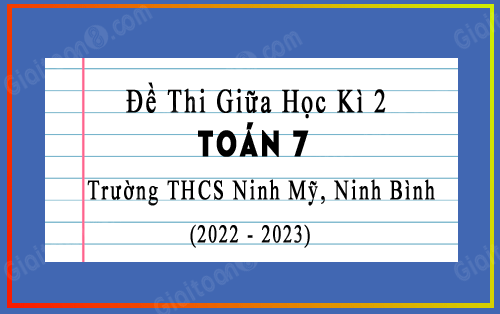Đề thi giữa kì 2 Toán 7 trường THCS Ninh Mỹ, Ninh Bình năm 2022-2023