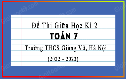 Đề thi giữa học kì 2 Toán 7 trường THCS Giảng Võ, Hà Nội năm 2022-2023