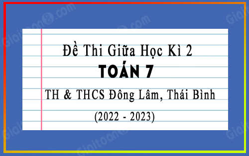Đề thi giữa kì 2 Toán 7 trường TH & THCS Đông Lâm, Thái Bình năm 2022-2023