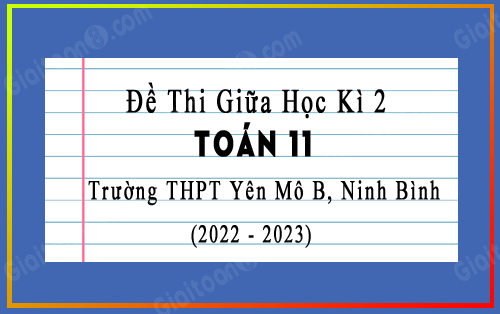 Đề thi giữa kì 2 Toán 11 năm 2022-2023 trường THPT Yên Mô B, Ninh Bình