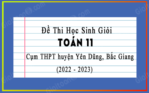 Đề thi HSG Toán 11 cấp cơ sở cụm THPT huyện Yên Dũng, Bắc Giang năm 2022-2023