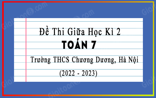 Đề thi giữa kì 2 Toán 7 trường THCS Chương Dương, Hà Nội năm 2022-2023