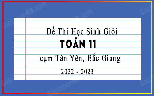 Đề thi học sinh giỏi Toán 11 cụm Tân Yên, Bắc Giang năm 2022-2023