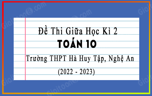 Đề thi giữa kì 2 Toán 10 trường THPT Hà Huy Tập, Nghệ An năm 2022-2023