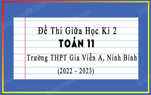 Đề kiểm tra giữa kì 2 Toán 11 năm 2022-2023 trường THPT Gia Viễn A, Ninh Bình