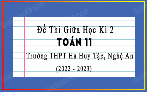 Đề thi giữa kì 2 Toán 11 trường THPT Hà Huy Tập, Nghệ An năm 2022-2023