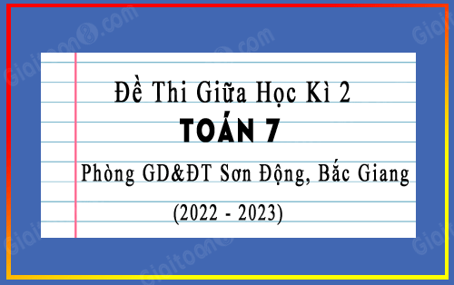 Đề kiểm tra giữa kì 2 Toán 7 năm 2022-2023 phòng GD&ĐT Sơn Động, Bắc Giang