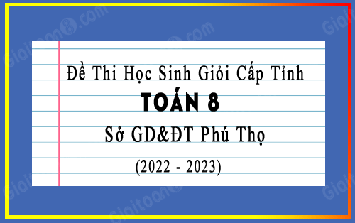 Đề thi học sinh giỏi cấp tỉnh Toán 8 sở GD&ĐT Phú Thọ năm 2022-2023