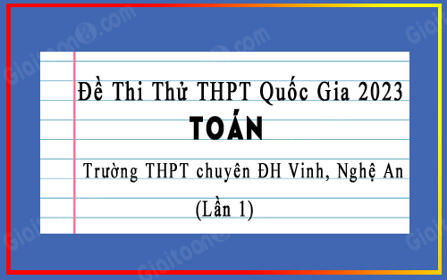 Đề thi thử TN THPT 2023 môn Toán trường THPT chuyên ĐH Vinh, Nghệ An lần 1