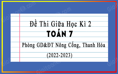 Đề thi giữa kì 2 Toán 7 năm 2022-2023 phòng GD&ĐT Nông Cống, Thanh Hóa