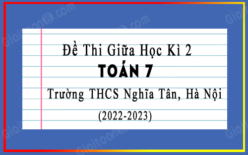 Đề thi giữa kì 2 Toán 7 năm 2022-2023 trường THCS Nghĩa Tân, Hà Nội