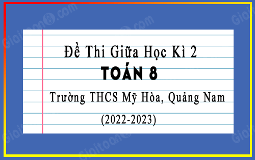 Đề thi giữa kì 2 Toán 8 năm 2022-2023 trường THCS Mỹ Hòa, Quảng Nam