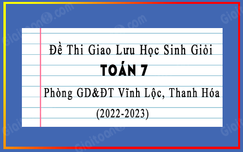 Đề giao lưu học sinh giỏi Toán 7 năm 2022-2023 phòng GD&ĐT Vĩnh Lộc, Thanh Hóa