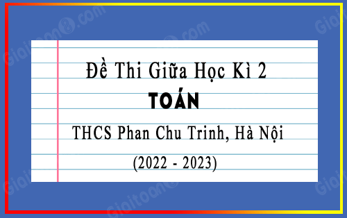 Đề thi giữa kì 2 Toán 9 năm 2022-2023 trường THCS Phan Chu Trinh, Hà Nội